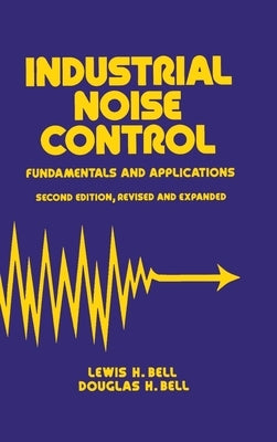 Industrial Noise Control: Fundamentals and Applications, Second Edition by Bell, Lewis H.