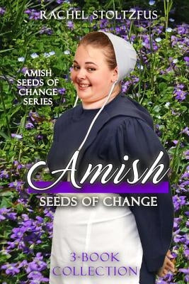 Amish Seeds of Change 3-Book Collection by Stoltzfus, Rachel
