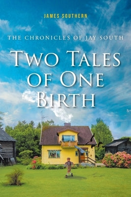 The Chronicles of Jay South: Two Tales of One Birth by Southern, James