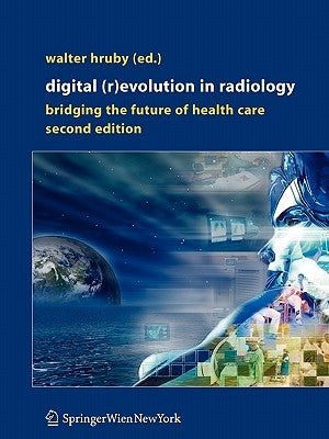 Digital (R)Evolution in Radiology: Bridging the Future of Health Care by Hruby, Walter