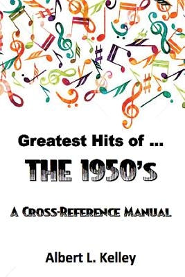 Greatest Hits of ... the 1950s by Kelley, Albert L.