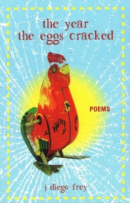 The Year the Eggs Cracked by Frey, J. Diego