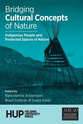 Bridging Cultural Concepts of Nature: Indigenous People and Protected Spaces of Nature by Andersson, Rani-Henrik