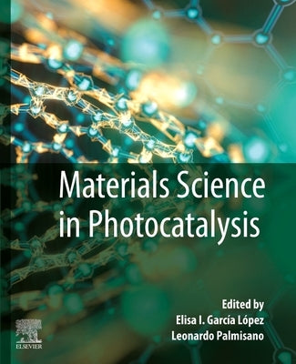 Materials Science in Photocatalysis by Garcia Lopez, Elisa I.