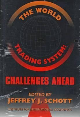 The World Trading System: Challenges Ahead by Schott, Jeffrey