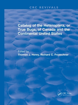 Catalog of the Heteroptera or True Bugs, of Canada and the Continental United States by Henry, Thomas J.