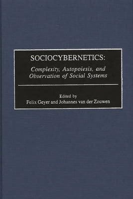 Sociocybernetics: Complexity, Autopoiesis, and Observation of Social Systems by Geyer, Felix