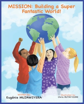 Mission: Building a Super Fantastic World! by Mujawiyera, Eugénie