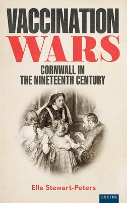 Vaccination Wars: Cornwall in the Nineteenth Century by Stewart-Peters, Ella