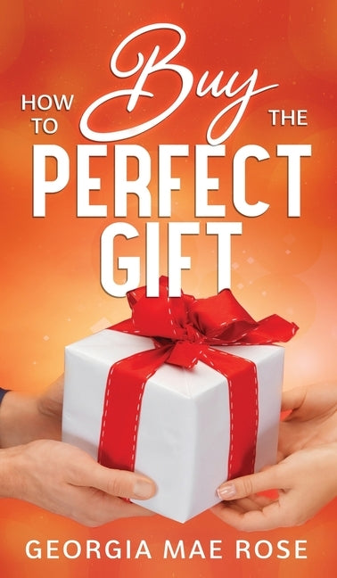 How To Buy The Perfect Gift by Rose, Georgia Mae