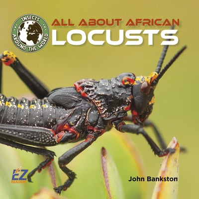 All about African Locusts by Bankston, John