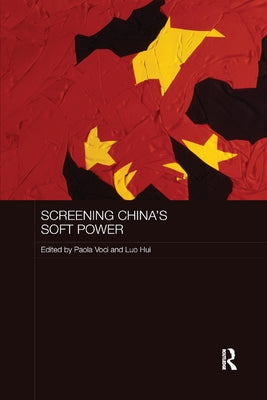 Screening China's Soft Power by Voci, Paola