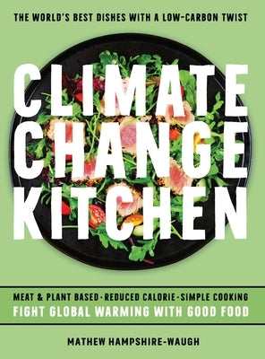Climate Change Kitchen: Fight Global Warming with Good Food by Hampshire-Waugh, Mathew