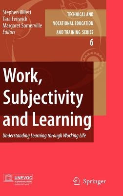 Work, Subjectivity and Learning: Understanding Learning Through Working Life by Billett, Stephen