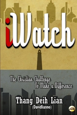 iWatch: The Christian Challenge to Make a Difference by Davidlianno, Thang Deih Lian