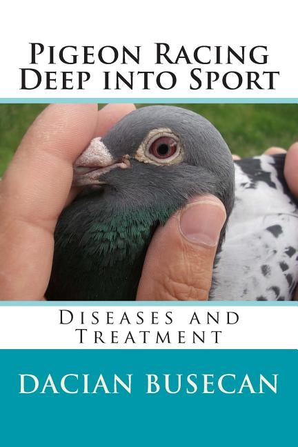 Pigeon Racing " Deep into Sport ": Diseases and Treatment by Busecan, Dacian