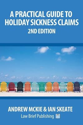 A Practical Guide to Holiday Sickness Claims: 2nd Edition by McKie, Andrew