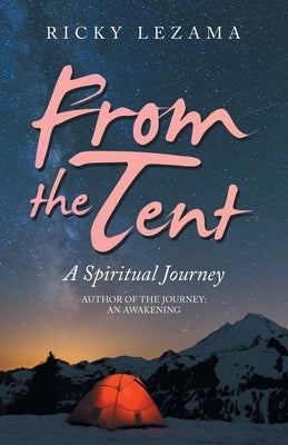 From the Tent: A Spiritual Journey by Lezama, Ricky