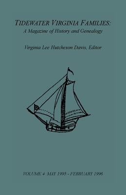 Tidewater Virginia Families: A Magazine of History and Genealogy, Volume 4, May 1995-Feb 1996 by Davis, Virginia Lee