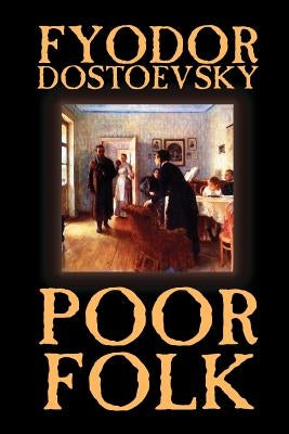 Poor Folk by Fyodor Mikhailovich Dostoevsky, Fiction, Classics by Dostoevsky, Fyodor Mikhailovich