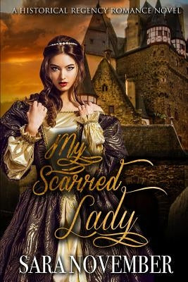 My Scarred Lady: A Historical Regency Romance Novel by November, Sara