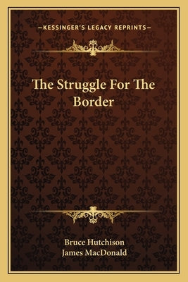 The Struggle For The Border by Hutchison, Bruce