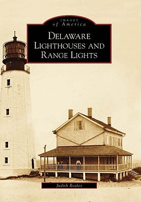 Delaware Lighthouses and Range Lights by Roales, Judith