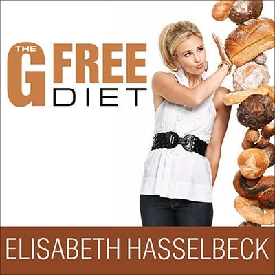 The G-Free Diet: A Gluten-Free Survival Guide by Hasselbeck, Elisabeth