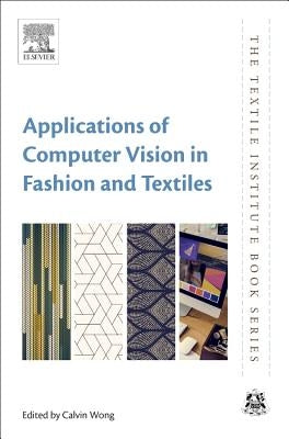 Applications of Computer Vision in Fashion and Textiles by Wong, Calvin