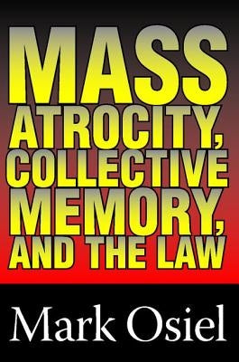 Mass Atrocity, Collective Memory, and the Law by Curtis, Michael