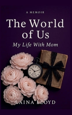 A Memoir The World of Us: My Life With Mom by Lloyd, Laina