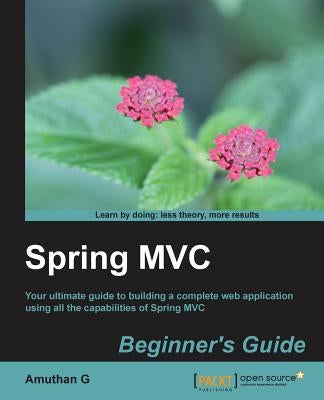 Spring MVC: Beginner's Guide by G, Amuthan