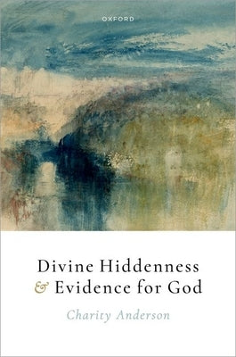 Divine Hiddenness and Evidence for God by Anderson, Charity