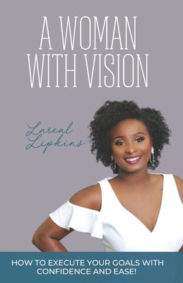 A Woman With Vision: How to Fulfill the Goals and Dreams God Has Given You by Lipkins, L'Areal