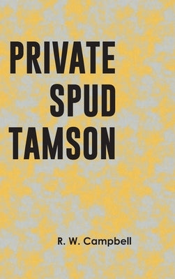 Private Spud Tamson by R W Campbell