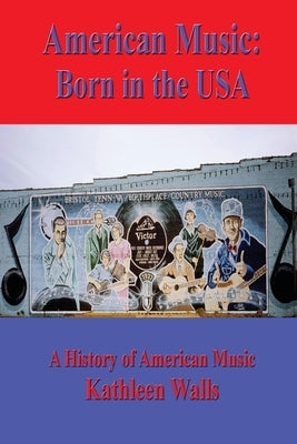 American Music: Born in the USA by Walls, Kathleen Reugger