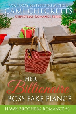Her Billionaire Boss Fake Fiancé: Christmas Romance Series by Checketts, Cami
