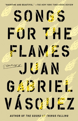 Songs for the Flames: Stories by Vasquez, Juan Gabriel