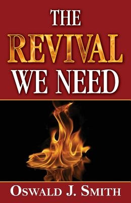 The Revival We Need by Smith, Oswald J.