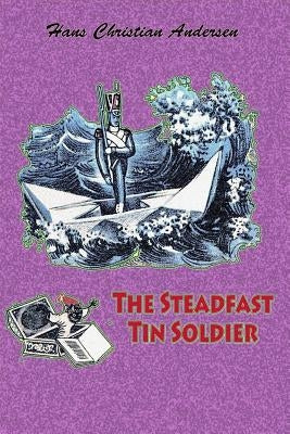 The Steadfast Tin Soldier by Andersen, Hans Christian
