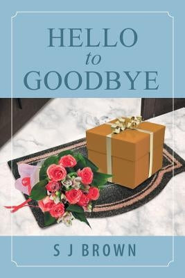 Hello to Goodbye by Brown, S. J.