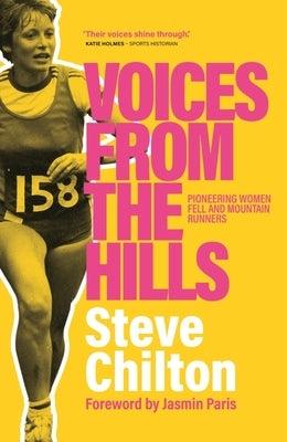 Voices from the Hills: Pioneering Women Fell and Mountain Runners by Chilton, Steve