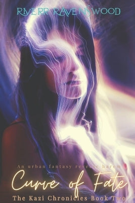 The Kazi Chronicles Book Two: Curve of Fate. An urban fantasy reverse harem by Ravenswood, Riverr