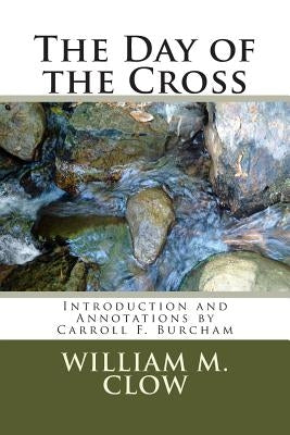 The Day of the Cross: Introduction and Annotations by Carroll F. Burcham by Clow, William M.