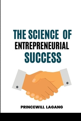 The Science of Entrepreneurial Success by Lagang, Princewill