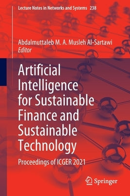 Artificial Intelligence for Sustainable Finance and Sustainable Technology: Proceedings of Icger 2021 by Musleh Al-Sartawi, Abdalmuttaleb M. a.