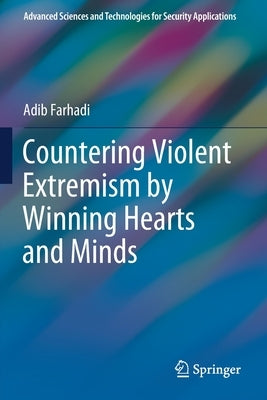 Countering Violent Extremism by Winning Hearts and Minds by Farhadi, Adib