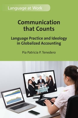 Communication That Counts: Language Practice and Ideology in Globalized Accounting by Tenedero, Pia Patricia P.