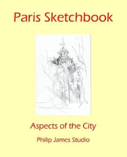 Paris Sketchbook: Aspects of the City by James, Nicholas