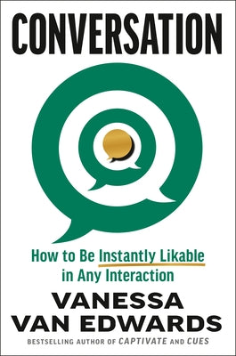 Conversation: How to Be Instantly Likeable in Any Interaction by Van Edwards, Vanessa